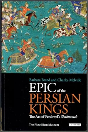 Epic Of The Persian Kings: The Art Of Ferdowsi's Shahnameh