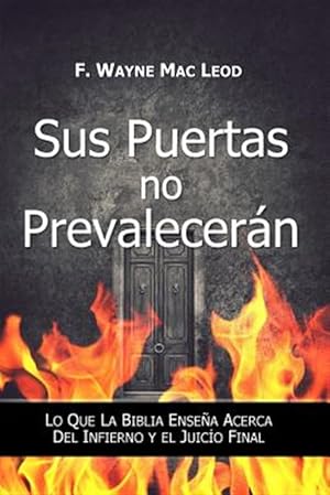 Immagine del venditore per Sus puertas no prevalecern / Its Gates Shall Not Prevail : Lo que la biblia ensea acerca del infierno y el juico final / What the Bible Teaches about Hell and Final Judgement -Language: spanish venduto da GreatBookPrices