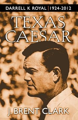 Bild des Verkufers fr Texas Caesar : Darrell K Royal 1924-2012 zum Verkauf von GreatBookPrices