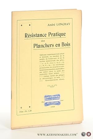 Seller image for Rsistance Pratique des Planchers en Bois. Tableaux supprimant tout calcul et donnant, en fonction de la porte, de l'entre-axe et de la section transversale des gtes, - 7 x 9, 8 x 11.5, 7 x 13, 7 x 15, 7 x 18, 8 x 23 - les surcharges permanentes de scurit et uniformment rparties, applicables par mtre carr, le poids des poutrelles tant dduit. Cubage rapide des gtages et chevronnages en bois. Renseignements divers. for sale by Emile Kerssemakers ILAB