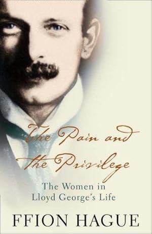 Seller image for The Pain and the Privilege: The Women in Lloyd Georges Life for sale by WeBuyBooks