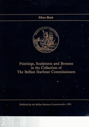 Paintings, Sculptures and Bronzes in the Collection of The Belfast Harbour Commissioners.