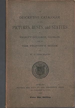 A Descriptive Catalogue of the Pictures, Busts, and Statues in Trinity College Dublin, and in the...