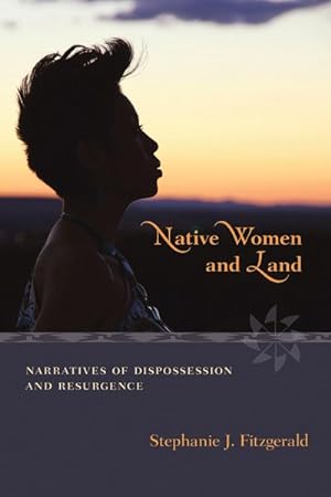 Bild des Verkufers fr Native Women and Land : Narratives of Dispossession and Resurgence zum Verkauf von GreatBookPricesUK