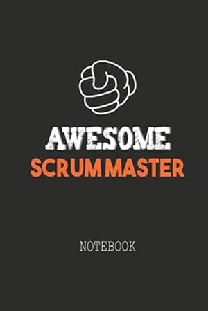 Immagine del venditore per Awesome SCRUM MASTER Notebook: Note book for passionate Scrum Masters in agile software development projects. An awesome & cool gift for your Scrum M venduto da GreatBookPrices