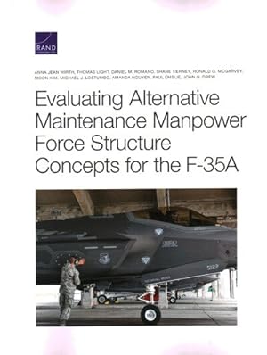 Imagen del vendedor de Evaluating Alternative Maintenance Manpower Force Structure Concepts for the F-35a a la venta por GreatBookPrices