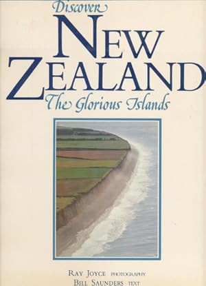 Seller image for Discover New Zealand. The Glorious Islands. Photography: Ray Joyce. Text: Bill Saunders. for sale by ANTIQUARIAT ERDLEN