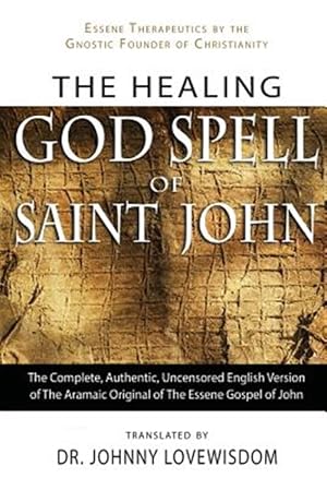 Immagine del venditore per The Healing God Spell of Saint John: Essene Therapeutics by the Gnostic Founder of Christianity venduto da GreatBookPrices