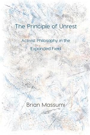 Immagine del venditore per The Principle of Unrest: Activist Philosophy in the Expanded Field venduto da GreatBookPrices