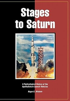 Imagen del vendedor de Stages to Saturn: A Technological History of the Apollo/Saturn Launch Vehicles a la venta por GreatBookPrices