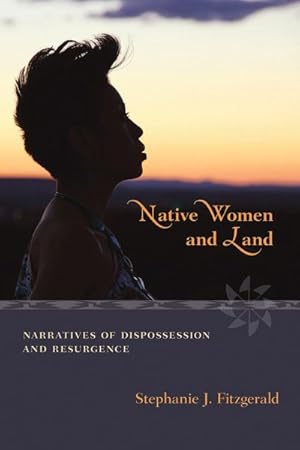 Bild des Verkufers fr Native Women and Land : Narratives of Dispossession and Resurgence zum Verkauf von GreatBookPrices