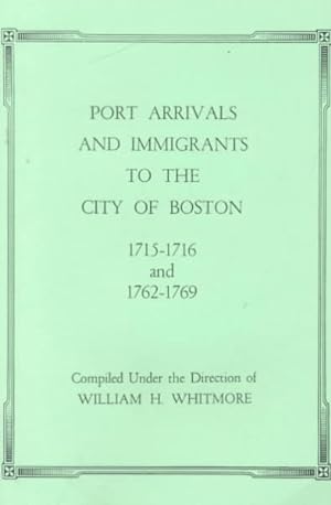 Bild des Verkufers fr Port Arrivals and Immigrants to the City of Boston 1715-1716 and 1762-1769 zum Verkauf von GreatBookPrices