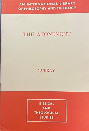 The Atonement (An International Library of Philosophy and Theology: Biblical and Theological Stud...