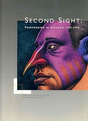 SECOND SIGHT. Printmaking in Chicago 1935 - 1995.