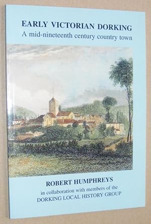 Bild des Verkufers fr Early Victorian Dorking: a mid-nineteenth century country town zum Verkauf von Nigel Smith Books