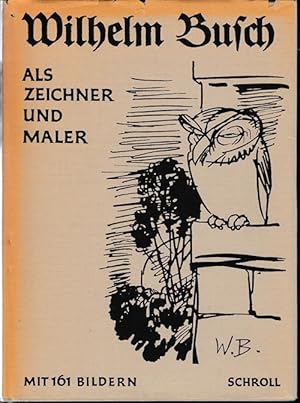 Wilhelm Busch als Zeichner und Maler. Mit 156 Bildern und 5 Farbtafeln. Sammlung Schroll. Sondera...