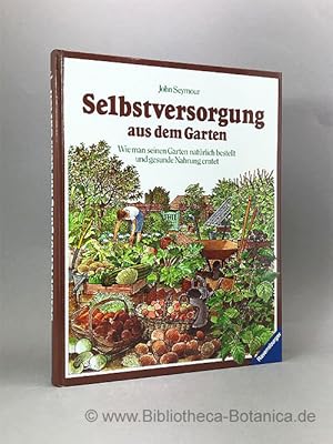 Bild des Verkufers fr Selbstversorgung aus dem Garten. Wie man seinen Garten natrlich bestellt und gesunde Nahrung erntet. zum Verkauf von Bibliotheca Botanica