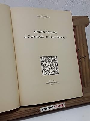 Michael Servetus. A case study in total Heresy