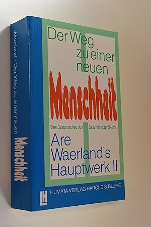 Hauptwerk II: Der Weg zu einer neuen Menschheit : eine Gesamtschau des Gesundheitsproblems