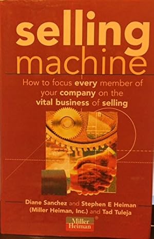 Immagine del venditore per Selling Machine: How to Focus Everyone in Your Company on the Vital Business of Selling venduto da WeBuyBooks