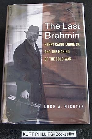 The Last Brahmin: Henry Cabot Lodge Jr. and the Making of the Cold War