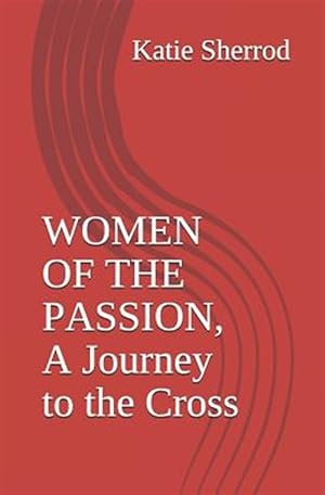 Imagen del vendedor de Women of the Passion, a Journey to the Cross: Three Meditations and Stations of the Cross a la venta por GreatBookPrices