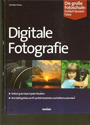 Digitale Fotografie. Die große Fotoschule. Einfach bessere Fotos.