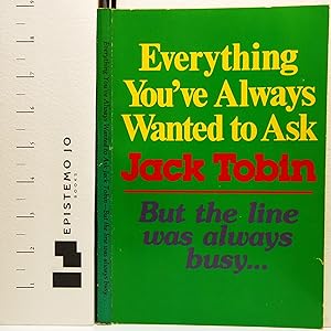 Image du vendeur pour Everything You've Always Wanted to Ask Jack Tobin But the Line Was Always Busy mis en vente par Epistemo Jo Books