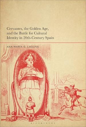 Image du vendeur pour Cervantes, the Golden Age, and the Battle for Cultural Identity in 20th-century Spain mis en vente par GreatBookPrices