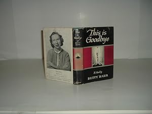 Imagen del vendedor de THIS IS GOODBYE By BETTY BAUR 1946 First Edition a la venta por ViewFair Books