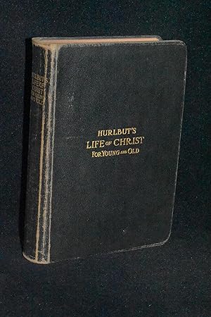 Immagine del venditore per Hurlbut's Life of Christ for Young and Old; A Complete Life of Christ Written in Simple Language, Based on the Gospel Narrative venduto da Books by White/Walnut Valley Books