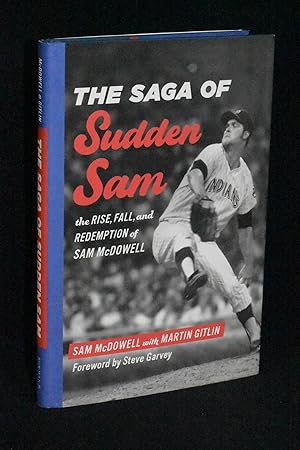 The Saga of Sudden Sam: The Rise, Fall, and Redemption of Sam McDowell