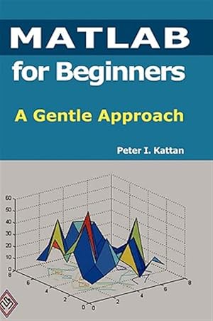Immagine del venditore per Matlab for Beginners : A Gentle Approach venduto da GreatBookPrices