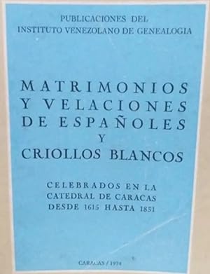 Imagen del vendedor de Matrimonios Y Velaciones De Espaoles Y Criollos Blancos Celebrados En La Catedral De Caracas Desde 1615 Hasta 1831 : Extracto De Los Primeros Once Libros Parroquiales a la venta por Guido Soroka Bookseller