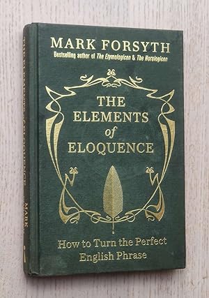 THE ELEMENTS OF ELOQUENCE. How to turn the perfect english phrase