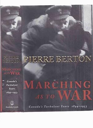 Imagen del vendedor de Marching as to War: Canada's Turbulent Years 1899 - 1953 ---a Signed Copy ---by Pierre Berton (inc. Sam Steele, Lord Strathcona Horse; Arthur Currie, Canadian Corps; George BUZZ Beurling WWII Fighter Pilot; MAD JIMMY Jacques Dextraze, Korean War ) a la venta por Leonard Shoup