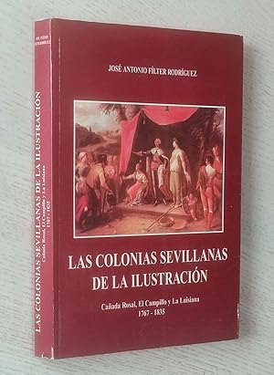 Imagen del vendedor de LAS COLONIAS SEVILLANAS DE LA ILUSTRACIN. Caada Rosal, El Campillo y La Luisiana 1767-1835 a la venta por MINTAKA Libros