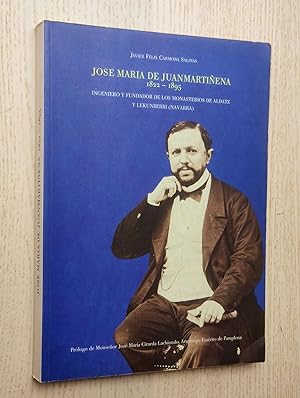 JOSE MARÍA DE JUANMARTIÑENA 1822-1895. Ingeniero y fundador de los Monasterios de Aldatz y Lekunb...
