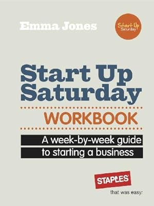 Seller image for Start Up Saturday Workbook: A Week-by-week Guide to Starting a Business for sale by WeBuyBooks