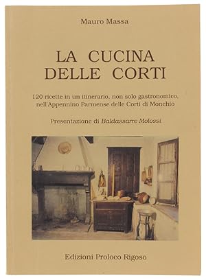 LA CUCINA DELLE CORTI. 120 ricette in un itinerario, non solo gastronomico, nell'Appennino Parmen...