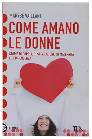 Seller image for COME AMANO LE DONNE. Storie di coppia, di separazione, di maternit e di dipendenza.: for sale by Bergoglio Libri d'Epoca