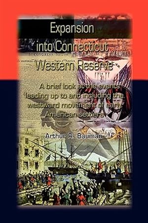 Image du vendeur pour Expansion into Connecticut Western Reserve : A Brief Look at the Events Leading Up to and Including the Westward Movement of Early American Settlers mis en vente par GreatBookPrices