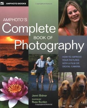 Seller image for Amphoto's Complete Book of Photography: How to Improve Your Pictures with a Film or Digital Camera for sale by WeBuyBooks