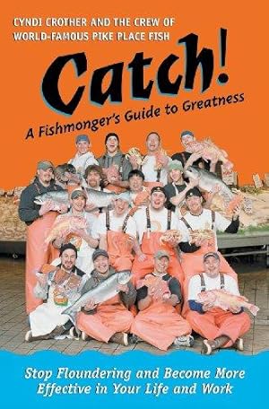 Image du vendeur pour Catch!: A Fishmonger's Guide to Greatness (UK PROFESSIONAL BUSINESS Management / Business) mis en vente par WeBuyBooks