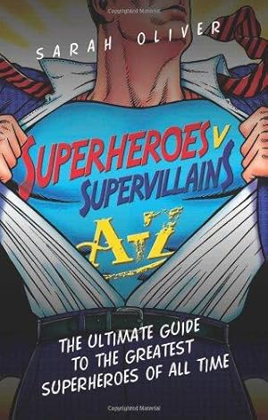 Bild des Verkufers fr Superheroes V Supervillians A-Z: The Ultimate Guide to the Greatest Superheroes of All Time (A-z Bookos) zum Verkauf von WeBuyBooks