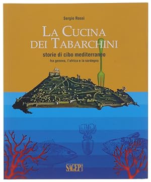 LA CUCINA DEI TABARCHINI. Storie di cibo mediterraneo fra Genova, l'Africa e la Sardegna.:
