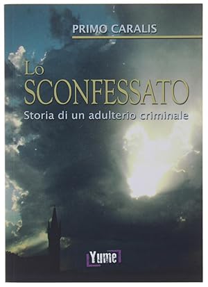 Image du vendeur pour LO SCONFESSATO. STORIA DI UN ADULTERIO CRIMINALE - Thriller.: mis en vente par Bergoglio Libri d'Epoca