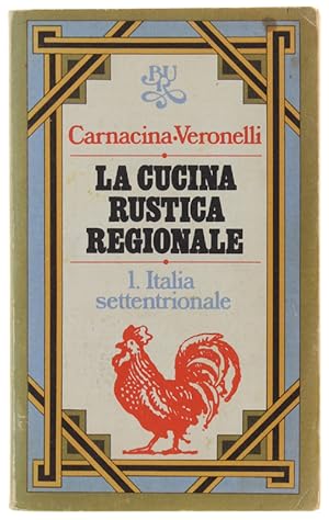 Immagine del venditore per LA CUCINA RUSTICA REGIONALE. Vol. I: Italia Settentrionale.: venduto da Bergoglio Libri d'Epoca