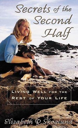 Bild des Verkufers fr Secrets of the Second Half: Living Well for the Rest of Your Life zum Verkauf von WeBuyBooks