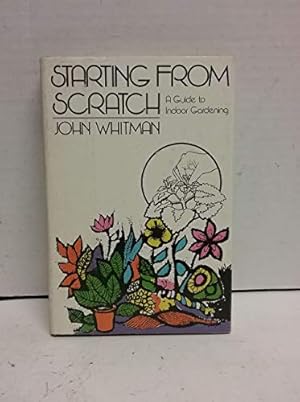 Seller image for Starting from Scratch: A Guide to Indoor Gardening for sale by WeBuyBooks